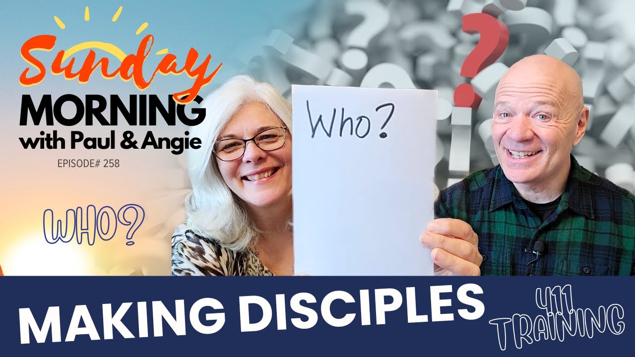 Making Disciples; Part 2 - Who? (Sunday Morning with Paul and Angie ...