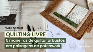 [5 maneiras] Como fazer arbustos com quilting livre (na máquina doméstica) em paisagens de patchwork