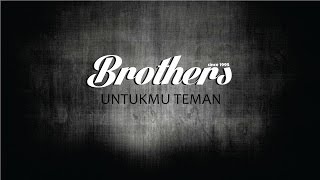 Brothers   Untukmu Teman