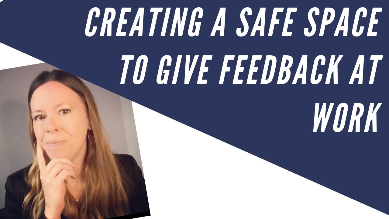 Creating a Safe Space to Give Feedback at Work [Psychological Safety