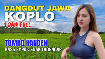 1 JAM NONSTOP CAMPURSARI DANGDUT JAWA KOPLO ENAK DIDENGAR BASS EMPUK LEMBUT TOMBO KANGEN GAYENG LUR