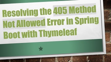Resolving the 405 Method Not Allowed Error in Spring Boot with Thymeleaf