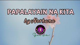 PAPALAYAIN NA KITA  Norhana / lyrics