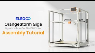 Assembly Tutorial: ELEGOO OrangeStorm Giga FDM 3D Printer