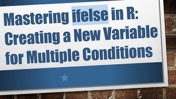 Mastering ifelse in R: Creating a New Variable for Multiple Conditions