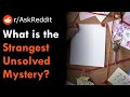 What's the Strangest Unsolved Mystery?