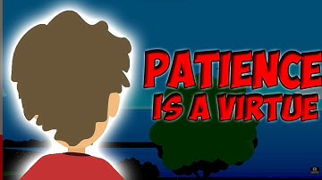 Patience Is A Virtue