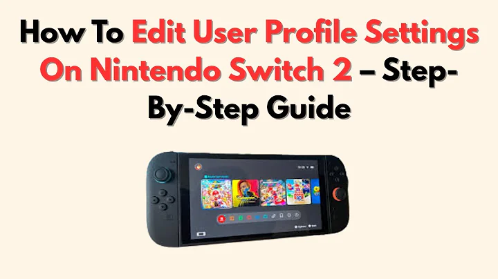 How To Edit User Profile Settings On Nintendo Switch 2 – Step-By-Step Guide