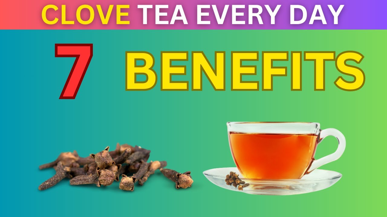 7 Surprising Benefits of Sipping Clove Tea Every Day YouTube