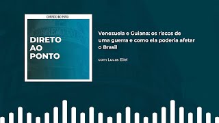 Há riscos para o Brasil na disputa entre Venezuela e Guiana