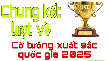 CHUNG KẾT LƯỢT VỀ GIẢI CỜ TƯỚNG XUẤT SẮC QUỐC GIA 2025 | NGUYỄN MINH NHẬT QUANG vs NGUYỄN THÀNH BẢO