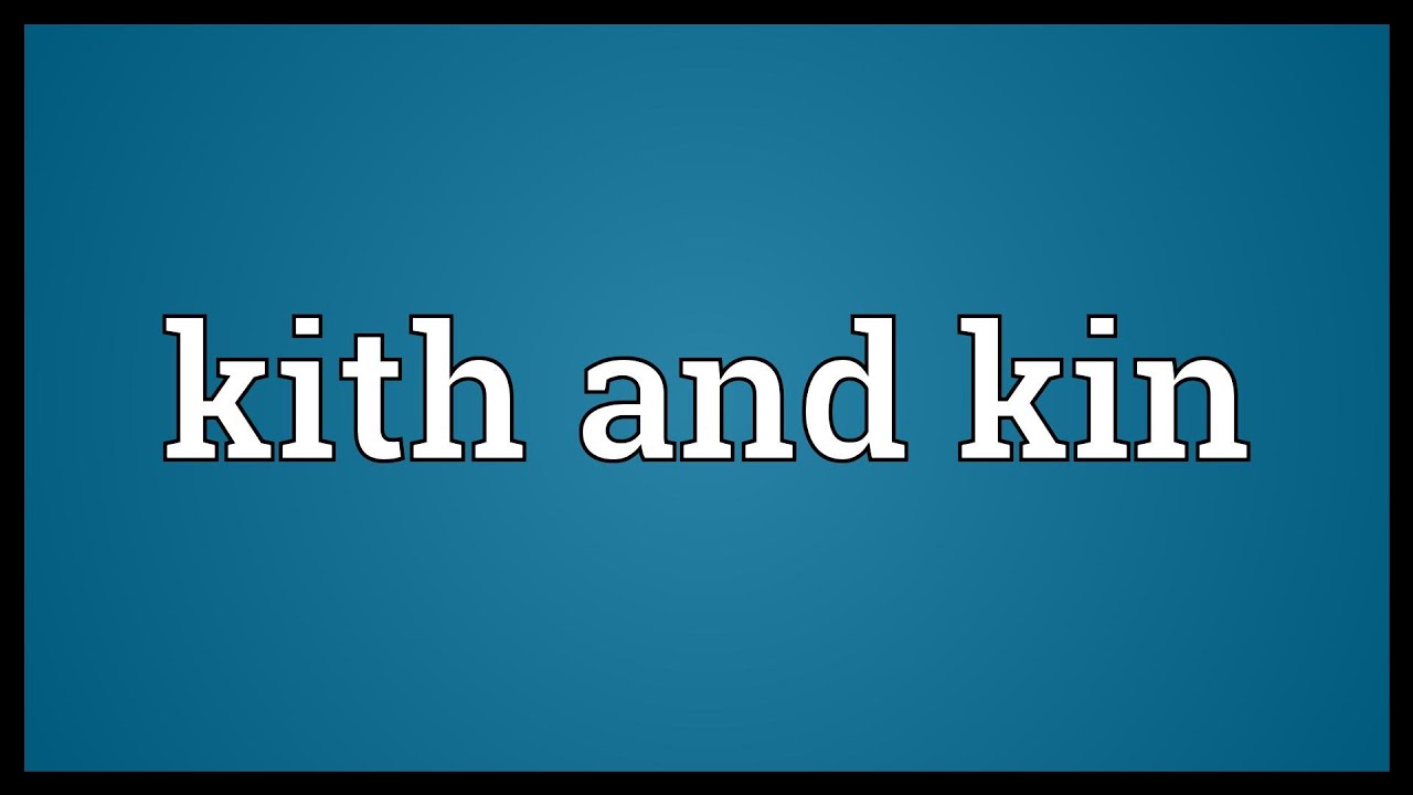 Kith and kin Meaning - YouTube