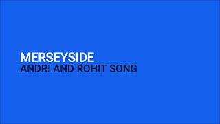 Merseyside - Andri and Rohit Song