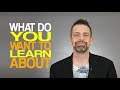 What Do You Want To Learn