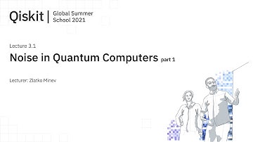 Lecture 3.1 - Noise in Quantum Computers - part 1