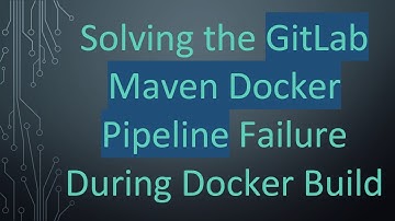 Solving the GitLab Maven Docker Pipeline Failure During Docker Build