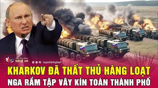 Cập Nhật Chiến Sự Ukraine Kharkov Đã Thất Thủ Hàng Loạt Nga Rầm Tập Vây Kín Toàn Thành Phố