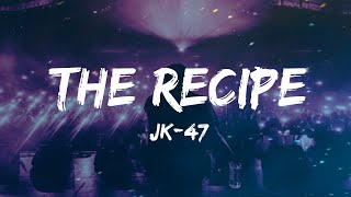 JK-47 - The Recipe (Lyrics)