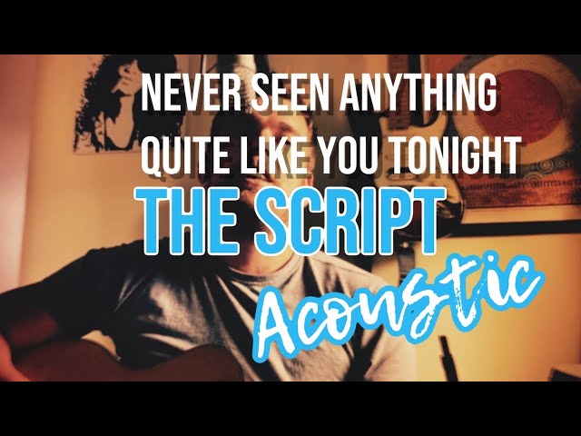 Never Seen Anything Quite Like You - The Script (Acoustic) class=