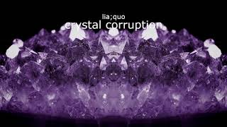 lia;quo - crystal corruption