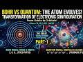 Bohr vs. Quantum Model: Ultimate Evolution of Atomic Electronic Configuration-P1 | Class 11/JEE/NEET