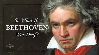 Don't Start With "Beethoven Could Not Hear"