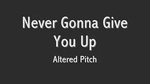 Never Gonna Give You Up: Changed Pitch