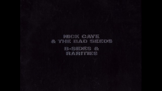 Nick Cave &amp; The Bad Seeds ‎– B-Sides &amp; Rarities Disc 1 (Full Album)