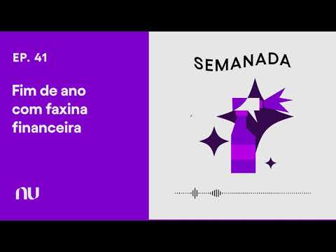 Fim de ano com faxina financeira | Semanada Ep.41