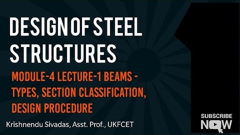 Design of Steel Structures Module 4- Beams - Types, sections, design procedure