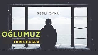 OĞLUMUZ | TARIK BUĞRA (Sesli Öykü) Resimi