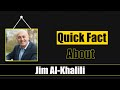 Quick facts about jim alkhalili  famous people short bio 21