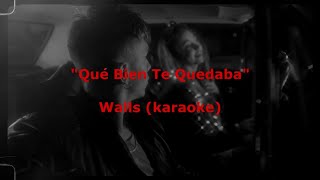 Qué Bien Te Quedaba - Walls (karaoke)