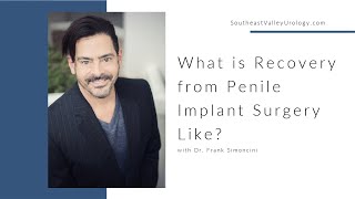 What is the Recovery from Penile Implant Surgery Like? | Dr. Frank Simoncini