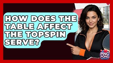 How Does The Table Affect The Topspin Serve? - Ping Pong Prodigy