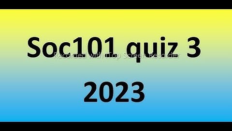 Soc101 quiz 3 Solution 2023