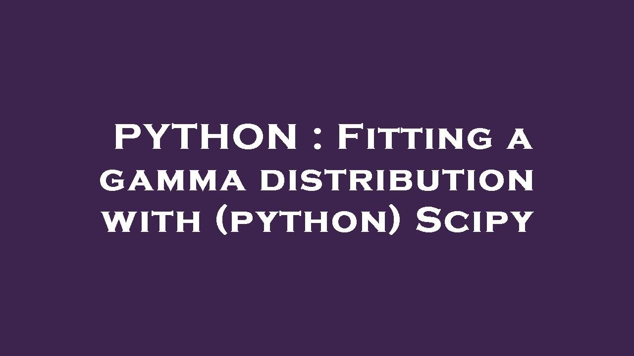 PYTHON : Fitting a gamma distribution with (python) Scipy - YouTube