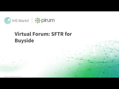 IHS Markit and Pirum Systems Virtual Forum: SFTR for the Buyside Replay