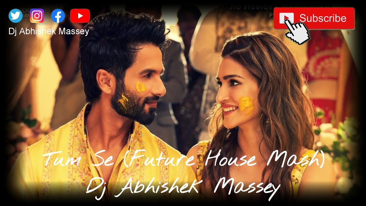 TUM SE | FUTURE HOUSE MASH | DJ ABHISHEK MASSEY | SHAHID KAPOOR | KRITI ...