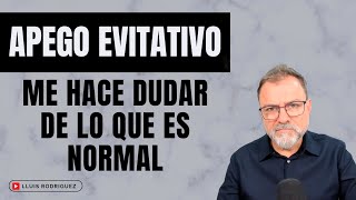 Apego Evitativo. ¿Por qué me hace dudar de lo que es normal? by Lluís Rodríguez  17,381 views 3 months ago 16 minutes