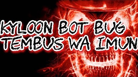 KYLOON BOT BUG _ TEMBUS WA IMUN _ DAN ADA FITUR BANNED