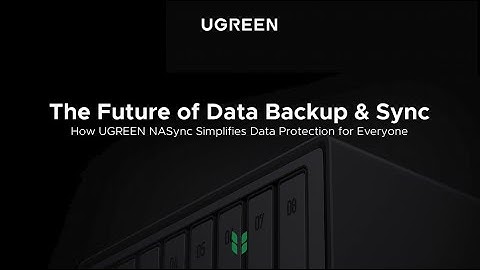 The Future of Data Backup & Sync: How UGREEN NASync Simplifies Data Protection for Everyone.