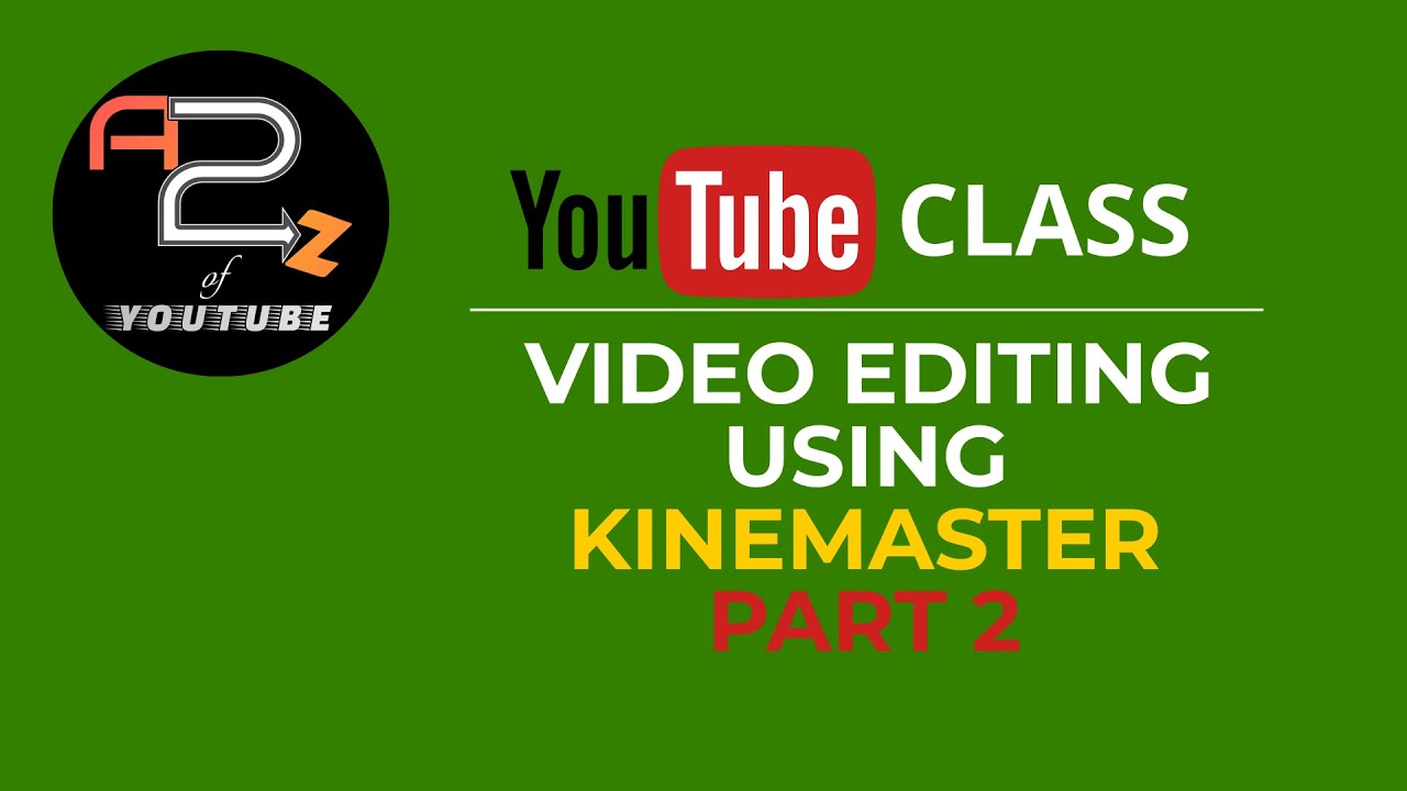 Video Editing using KINEMASTER for BEGINNERS 2020 | Part 2 | A2Z ...