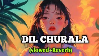 Dil Churala Dil Churala Instgram Trending Song Dil Churala Slowed Reverb