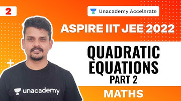 Quadratic Equations Part 2 | Maths | Aspire IIT-JEE 2022 | Ranvijay | Unacademy Accelerate