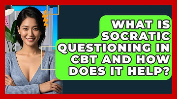What Is Socratic Questioning In CBT And How Does It Help? | CBT Toolkit
