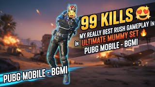 99 Kills My Really Best Rush Gameplay In Ultimate Mummy Set Pubg Mobile - Bgmi