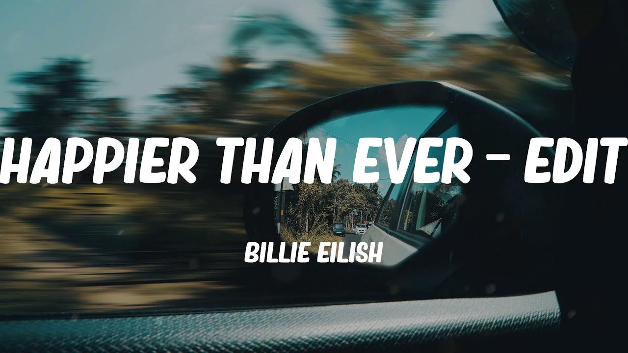 Billie Eilish - Happier Than Ever - Edit (Lyrics)