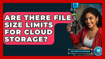 Are There File Size Limits For Cloud Storage? - Your Computer Companion