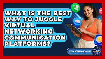 What Is The Best Way To Juggle Virtual Networking Communication Platforms?